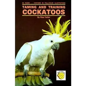 USED-Taming and Training Cockatoos by Risa Teitler (Hardcover)