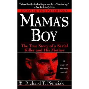 USED-Mama's Boy: The True Story of a Serial Killer and His Mother by Richard T. Pienciak (Unknown)