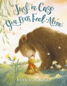 Just in Case You Ever Feel Alone -- Max Lucado - Board Book