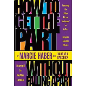 USED-How to Get the Part...Without Falling Apart!: Featuring the Haber Phrase Technique for Actors by Haber, Margie (Paperback)