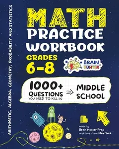 Math Practice Workbook Grades 6-8: 1000+ Questions You Need to Kill in Middle School by Brain Hunter Prep -- Brain Hunter Prep, Paperback