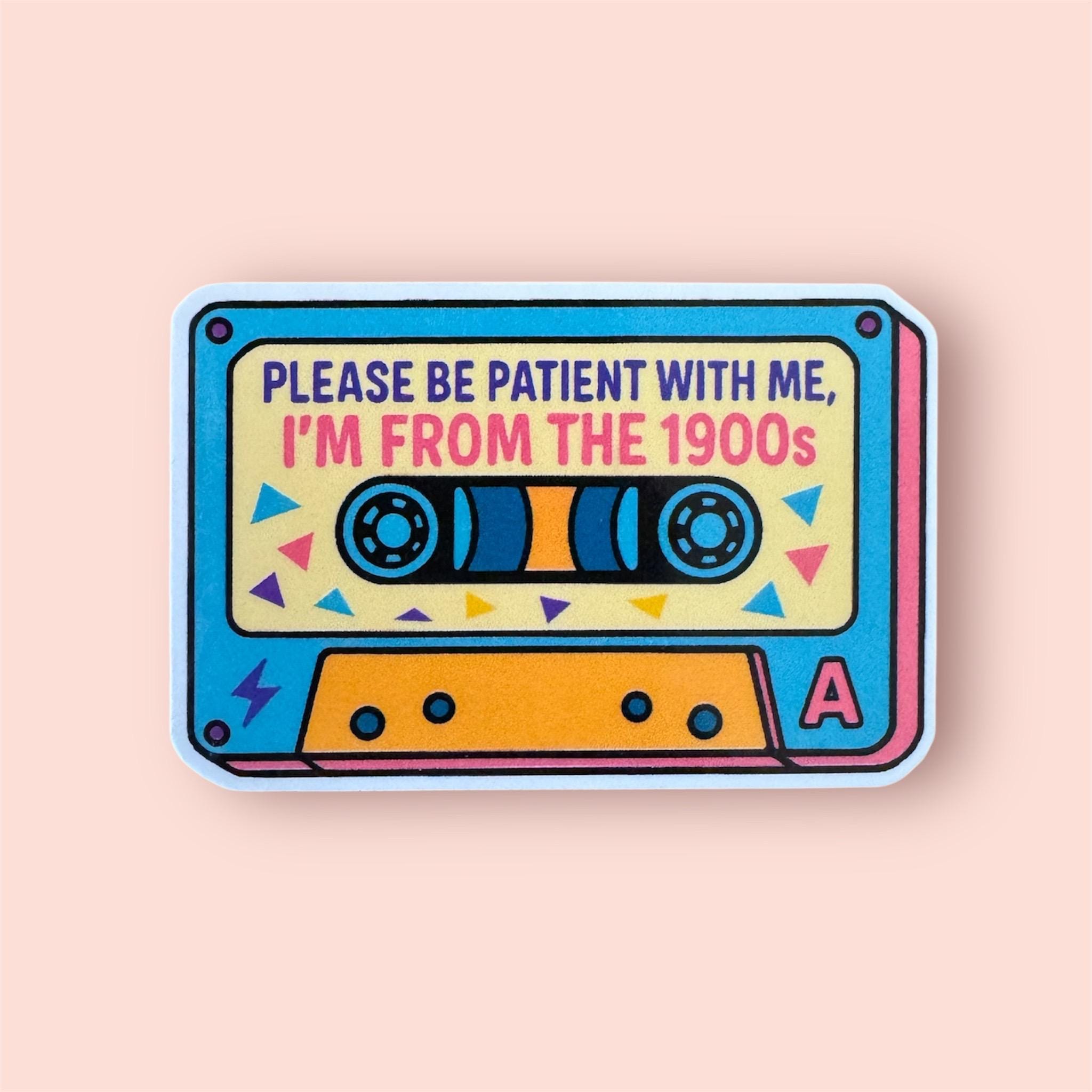Please Be Patient with Me I’m from the 1900s Sticker, Funny Cassette Tape Sticker, Millennial Vinyl Decal, Retro Adult Humor Sticker Laptop Water Bottle Decal Sticker