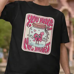 You Have My Heart Unisex T Shirt, Funny Quote T-Shirts, Funny Friend Gifts Motivational Quotes Pullover Sweatshirt, Hoodie Gift