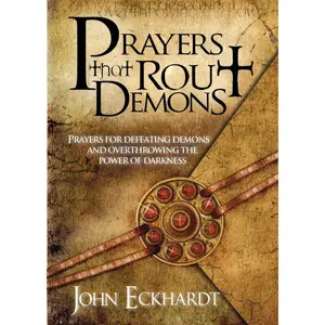 Prayers That Rout Demons: Spiritual Warfare Guidance with Powerful Prayers for Defeating Demons, Overthrowing Dark Powers, Biblical Principles, Divine Messages, Sick-Healing Support by John Eckhardt - Includes Pray the Gospel Resources