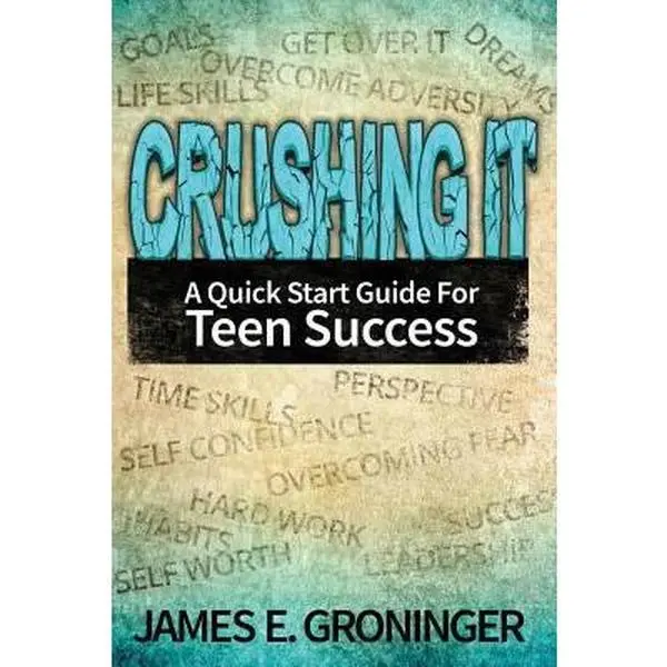 USED-Crushing It: A Quick Start Guide For Teen Success by Groninger, James E. (Paperback)