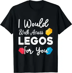 100% Cotton I Would Walk On Legos For You, mom life, Legos lover T-Shirt