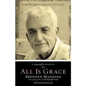 USED-All Is Grace: A Ragamuffin Memoir by Brennan Manning (Hardcover)