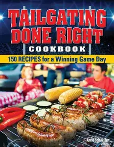 USED-Tailgating Done Right Cookbook: 150 Recipes for a Winning Game Day by Schaeffer, Anne (Paperback)