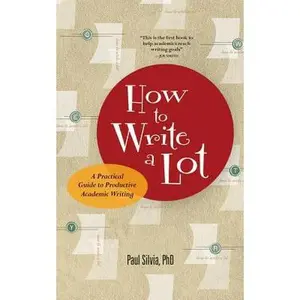 USED-How to Write a Lot: A Practical Guide to Productive Academic Writing by Silvia, Paul J. (Paperback)