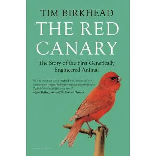 USED-The Red Canary: The Story of the First Genetically Engineered Animal by Birkhead, Tim (Paperback)
