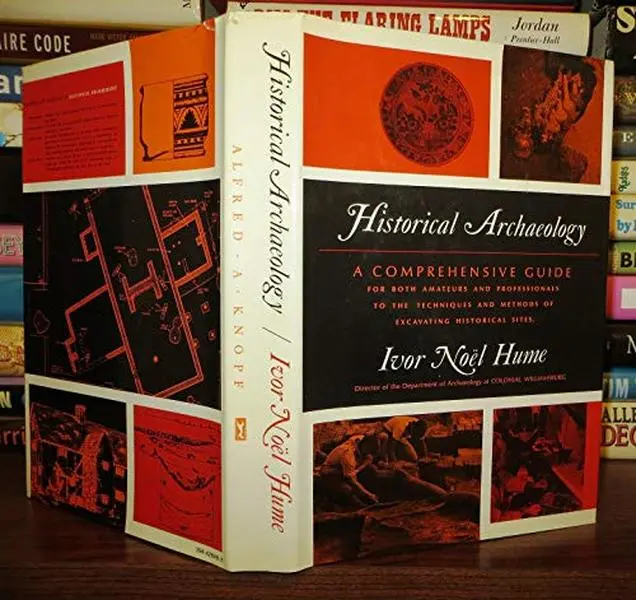 USED Book - Historical Archeology: A Comprehensive Guide for Both Amateurs and Professionals to the Techniques and Methods of Excavating Historical Sites by Ivor Noel Hume (Hardcover) - english