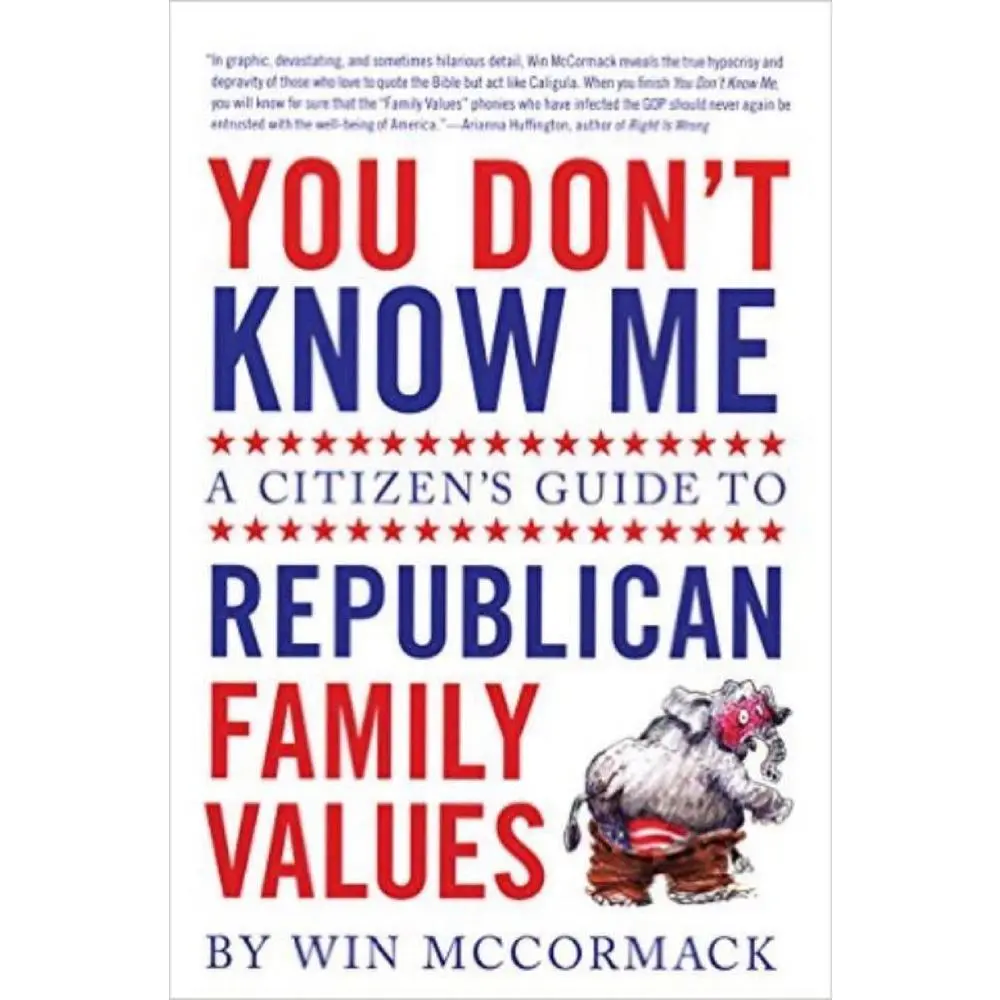 USED-You Don't Know Me: A Citizen's Guide to Republican Family Values by McCormack, Win (Paperback)