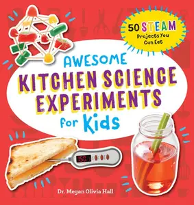 Awesome Kitchen Science Experiments for Kids: 50 Steam Projects You Can Eat! -- Megan Olivia Hall, Paperback