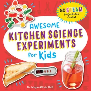 Awesome Kitchen Science Experiments for Kids: 50 Steam Projects You Can Eat! -- Megan Olivia Hall, Paperback