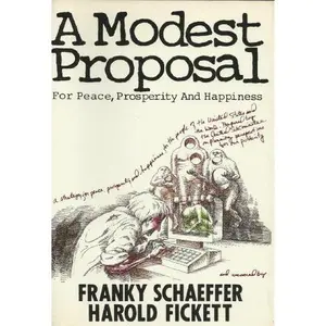 A Modest Proposal for Peace, Prosperity and Happiness by Franky Schaeffer (Paperback) - Used