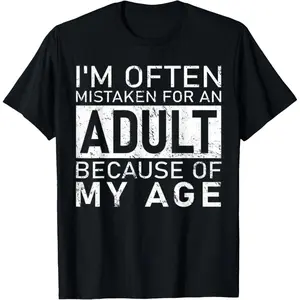 I'm Often Mistaken for an Adult Because of My Age Funny T-Shirt good graphic tees