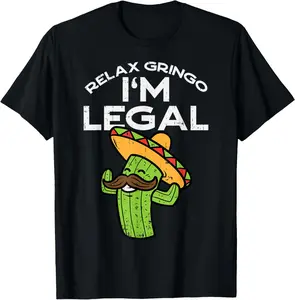 Relax Gringo Im Legal Funny Cinco De Mayo Mexican Immigrant T-Shirt Pure Cotton Graphic Tees Menswear Top: Gifts for Men & Women