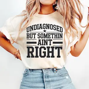 Undiagnosed but somethin aint right Shirt, funny adhd Cricut cute girl funny Shirt