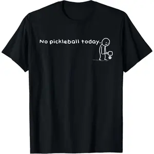 Funny No Pickleball Today Humor Sarcastic Meme Sport Lovers Casual Short Sleeve Cotton T-Shirt