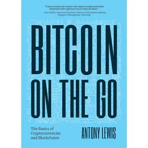 USED-Bitcoin on the Go: The Basics of Bitcoins and Blockchains―condensed (Bitcoin Explained) by Lewis, Antony (Paperback)