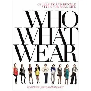 USED-Who What Wear: Celebrity and Runway Style for Real Life by Hillary Kerr (Paperback)