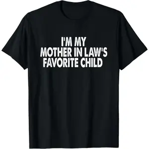 100%25cotton I'm My Mother In Law's Favorite Child Funny Parent Men Women T-Shirt,Hoodie and Sweatshirt for autumn and winter