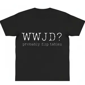Funny Christian T-Shirt WWJD Probably Flip Tables Sarcastic Christian Shirt Jesus Tee y2k cotton fashion Streetwear Comfort Shortsleeve Casual Top Trending