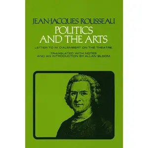USED-Politics and the Arts: Letter to M. d'Alembert on the Theatre by Rousseau, Jean-Jacques (Paperback)