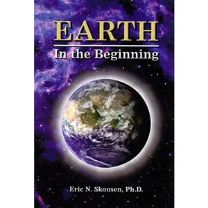 USED-Earth in the Beginning - Revised and Enlarged Edition by Eric N. Skousen (Hardcover)