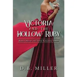 USED-Victoria and the Hollow Ruby: Book One of the Sixth Kingdom by Miller, D. B. (Paperback)