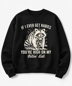 Funny Raccoon Sweatshirt , If I Ever Get Rabies You’re High On My Bitin’ List Graphic T-Shirt Pullover Crewneck , Sarcastic Humor Top , Unisex Casual Streetwear , Gift Idea
