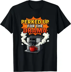 100% cotton Unisex Perked Up for The Drama Funny Coffee Espresso Latte Gossip T-Shirt