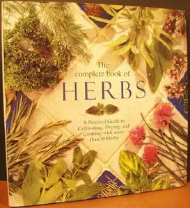 USED-The Complete Book of Herbs: A Practical Guide to Cultivating, Drying, and Cooking With More Than 50 Herbs by Emma Callery (Hardcover)