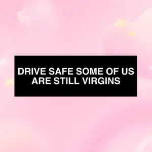 Drive Safe Some of us Are Still Virgins Bumper Sticker