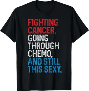 100%cotton Funny Cancer Fighter Inspirational Quote Chemo Patient Gift T-Shirt