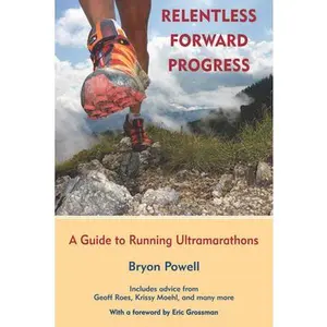 USED-Relentless Forward Progress: A Guide to Running Ultramarathons by Powell, Bryon (Paperback)