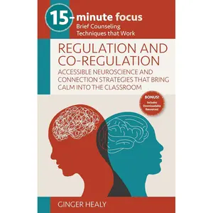 15-Minute Focus: Regulation and Co-Regulation: Accessible Neuroscience and Connection Strategies that Bring Calm into the Classroom Paperback – May 4, 2023