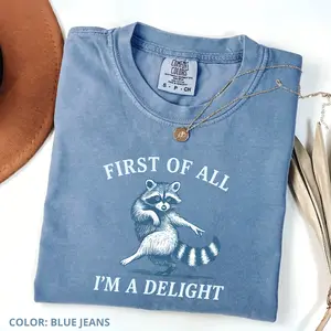 Comfort Colors First Of All, I'm A Delight Tshirt Funny Raccoon Tshirt Sarcastic Quote Sarcasm Tee Funny Animal Raccoon Tee Humor Graphic T-shirt Cotton Fabric