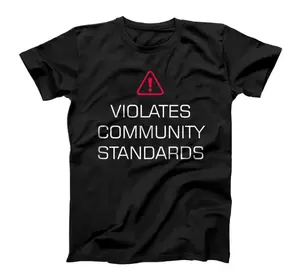 Violates Community Standards Funny HumorT-Shirt, Sweatshirt, Hoodie
