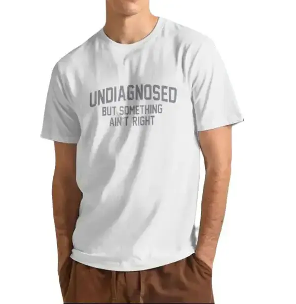 Summer t Shirts Funny 'Undiagnosed But Something Ain't Right' Humor T-Shirt