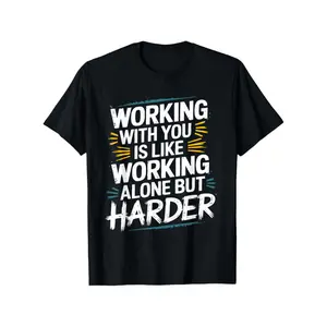 Funny Coworker Gift T-Shirt - "Working with You Is Like Working Alone But Harder" Slogan, 100% Cotton Unisex Office Humor Tee for Men & Women, S-XXXL Sizes,