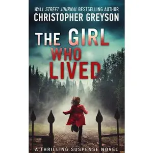 USED-The Girl Who Lived: A Thrilling Suspense Novel by Greyson, Christopher (Paperback)