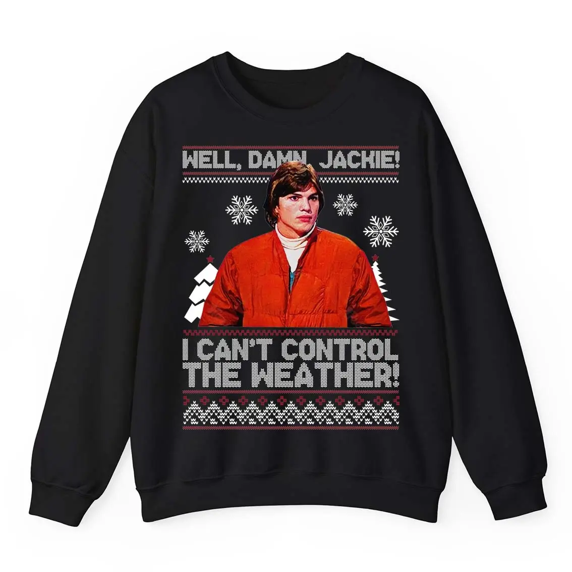 Well Damn Jackie I Can't Control The Weather Ugly Sweater, That 70’s Show, Gift for Fans