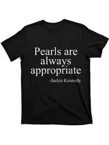 Jackie Kennedy "Pearls Are Always Appropriate" Quote T-Shirt - Soft Breathable Cotton Crew Neck Tee for Women & Men, Minimalist Iconic JFK Quote Top for Casual Attire, Parties, Beach, Outdoor - Vintage All-Season Casual & Formal Outfits