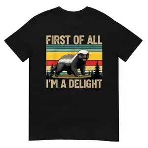 Honey Badger First of All Im a Delight Funny Honey Badger T-Shirt Short Sleeve, Round Neck, Fashion TShirt
