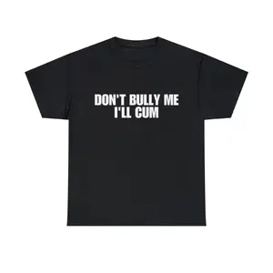 Don't Bully Me I'll Come Meme Tee streetwear