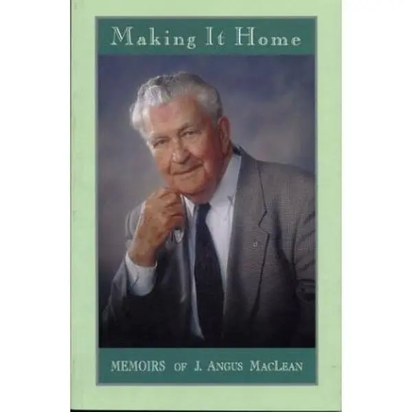 USED Book - Making it Home: Memoirs of J. Angus Maclean by J. Angus (Signed) MacLean (Paperback) - english