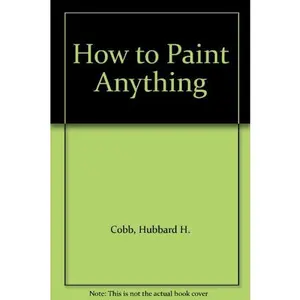 USED-How to Paint Anything by Hubbard H. Cobb (Unknown)
