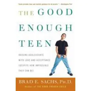 USED-The Good Enough Teen: Raising Adolescents with Love and Acceptance (Despite How Impossible They Can Be) by Sachs, Brad E. (Paperback)
