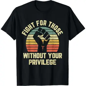 Pure Cotton Fight For Those Without Your Privilege Shirt Civil Rights T-Shirt Fabric Menswear